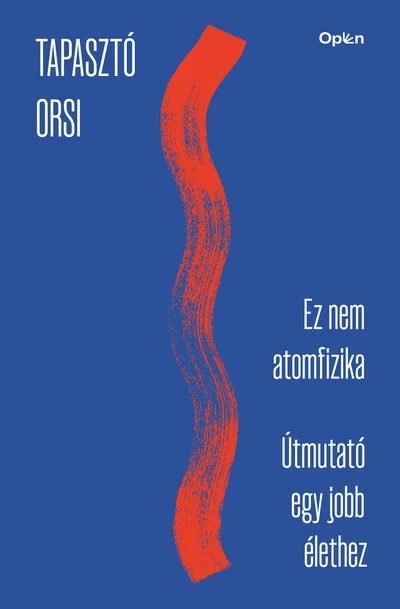 Ez nem atomfizika - Útmutató egy jobb élethez Tapasztó Orsi