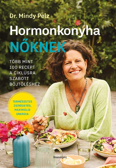 Hormonkonyha nőknek - Több mint 100 recept a ciklusra szabott böjtöléshez Dr. Mindy Pelz