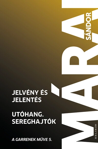 Jelvény és jelentés - Utóhang - Sereghajtók - A Garrenek műve 5. (6. kiadás) Márai Sándor