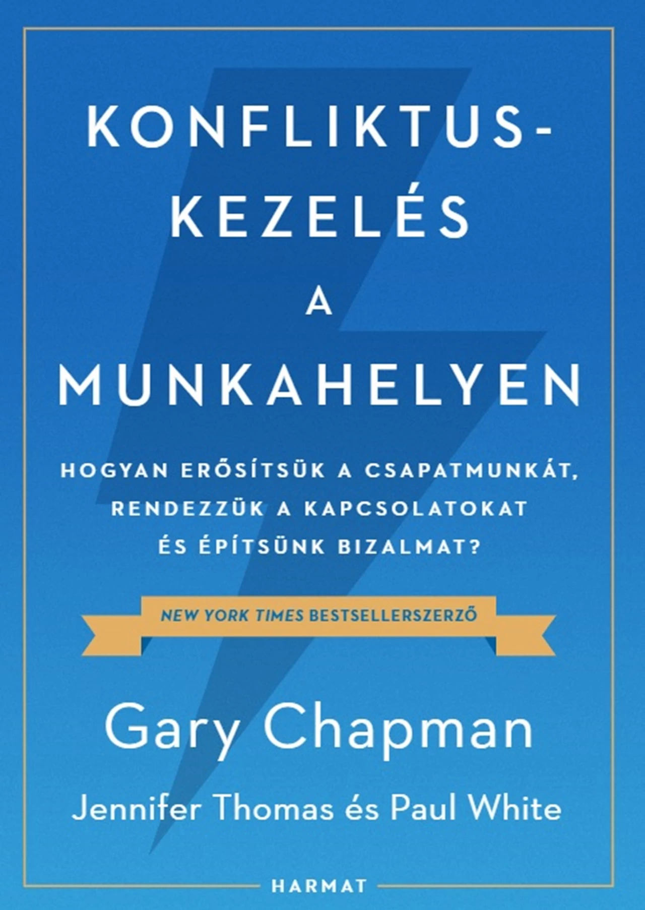 Konfliktuskezelés a munkahelyen - Hogyan erősítsük a csapatmunkát, rendezzük a kapcsolatokat és erősítsük a bizalmat? Gary Chapman, Jennifer Thomas, Paul White