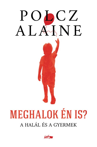 Meghalok én is? - A halál és a gyermek Polcz Alaine