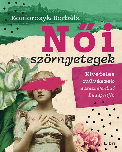 Női szörnyetegek - Kivételes művészek a századforduló Budapestjén Koniorczyk Borbála