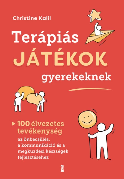 Terápiás játékok gyerekeknek - 100 élvezetes tevékenység az önbecsülés, a kommunikáció és a megküzdési készségek fejlesztéséhez Christine Kalil