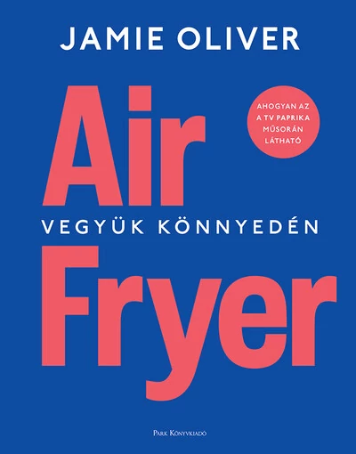 Air Fryer - Vegyük könnyedén Jamie Oliver