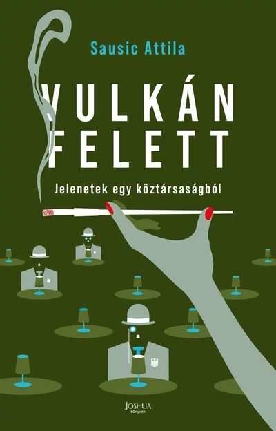 Vulkán felett - Jelenetek egy köztársaságból Sausic Attila