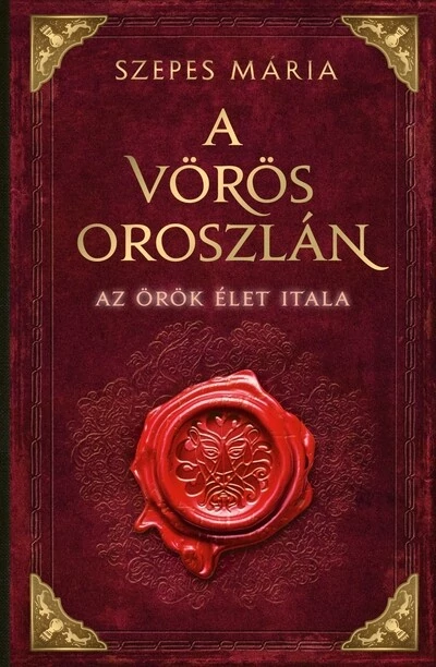 A Vörös Oroszlán - Az örök élet itala (új kiadás) Szepes Mária