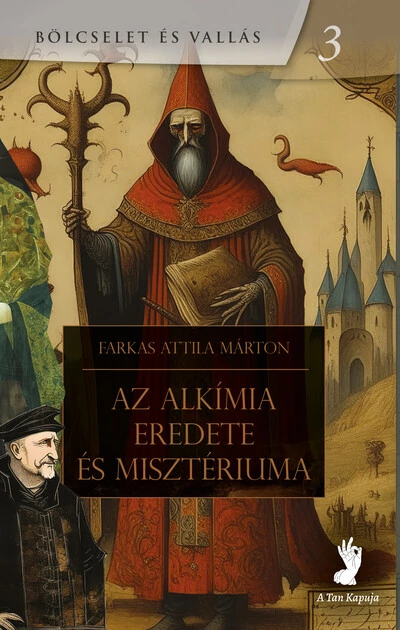 Az alkímia eredete és misztériuma - Bölcselet és vallás 3 Farkas Attila Márton