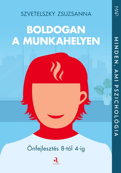 Boldogan a munkahelyen - Önfejlesztés 8-tól 4-ig - MAP-sorozat Szvetelszky Zsuzsanna