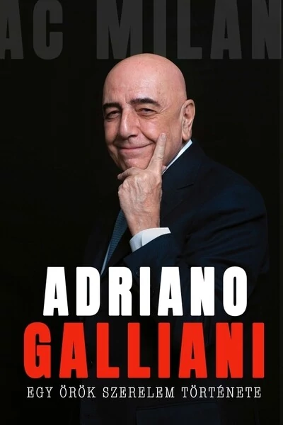 Egy örök szerelem története - Az AC Milan legendás igazgatójának memoárja Adriano Galliani