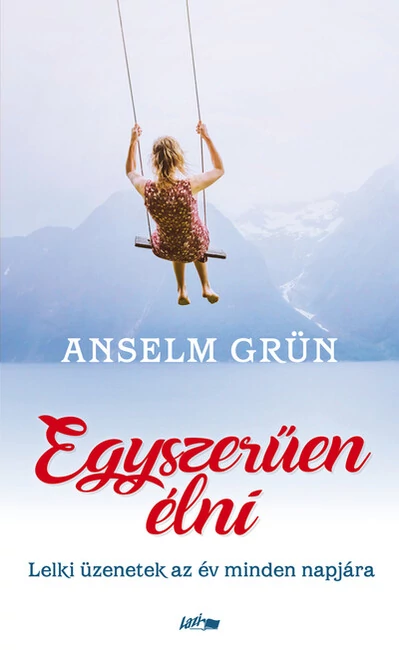 Egyszerűen élni - Lelki üzenetek az év minden napjára (új kiadás) Anselm Grün
