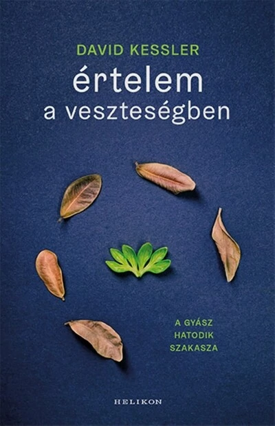 Értelem a veszteségben - A gyász hatodik szakasza David Kessler