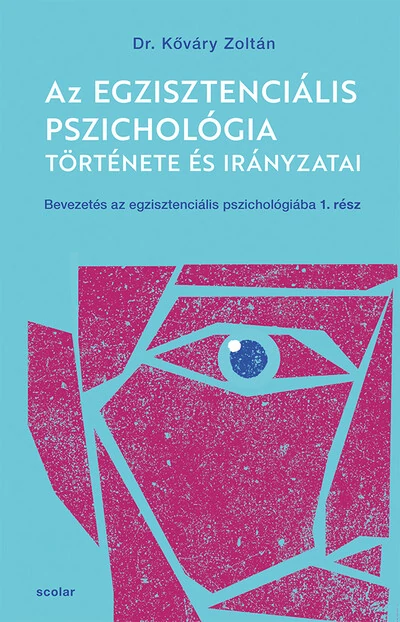 Az egzisztenciális pszichológia története és irányzatai - Bevezetés az egzisztenciális pszichológiába I. Kőváry Zoltán
