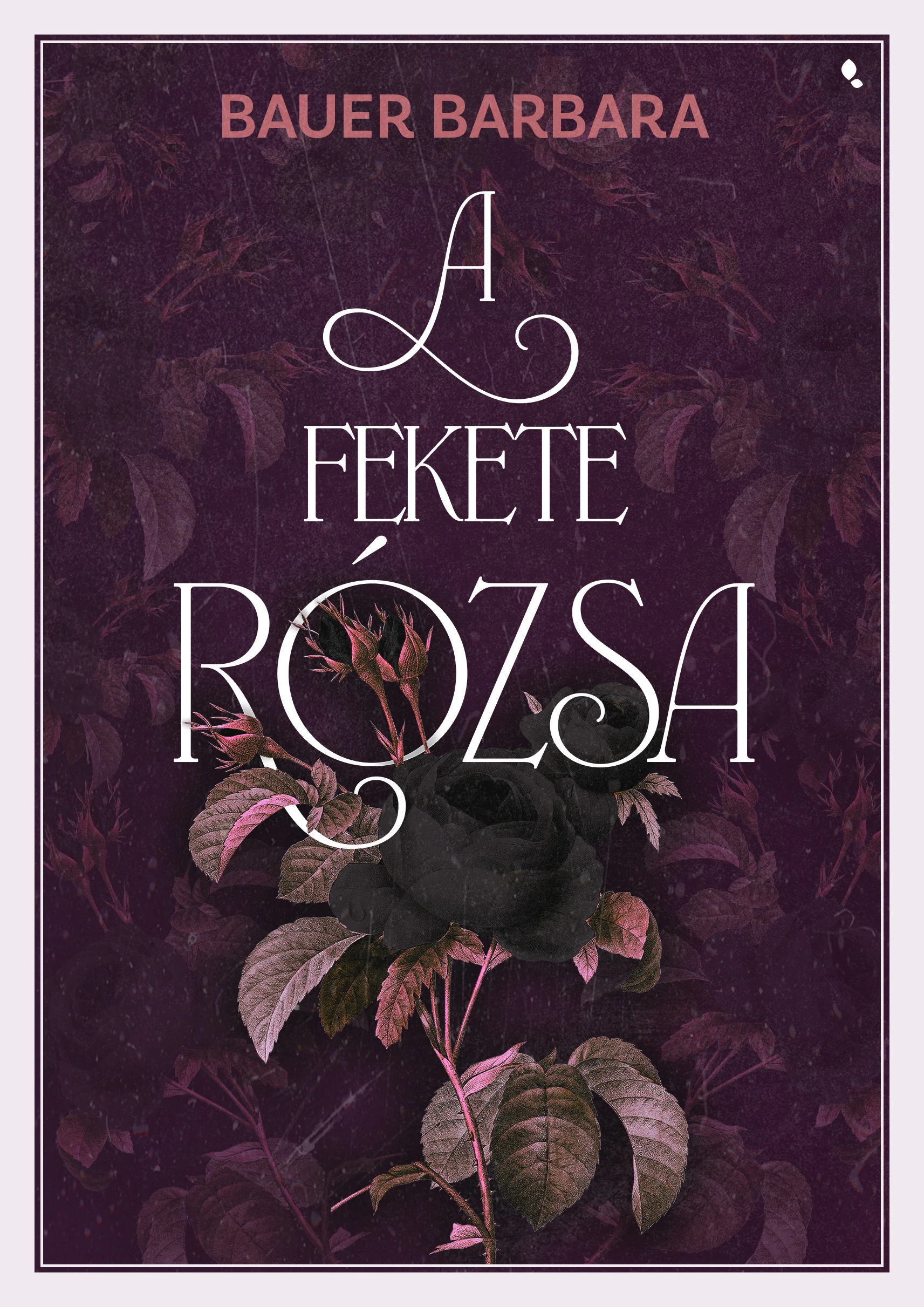 A fekete rózsa Bauer Barbara