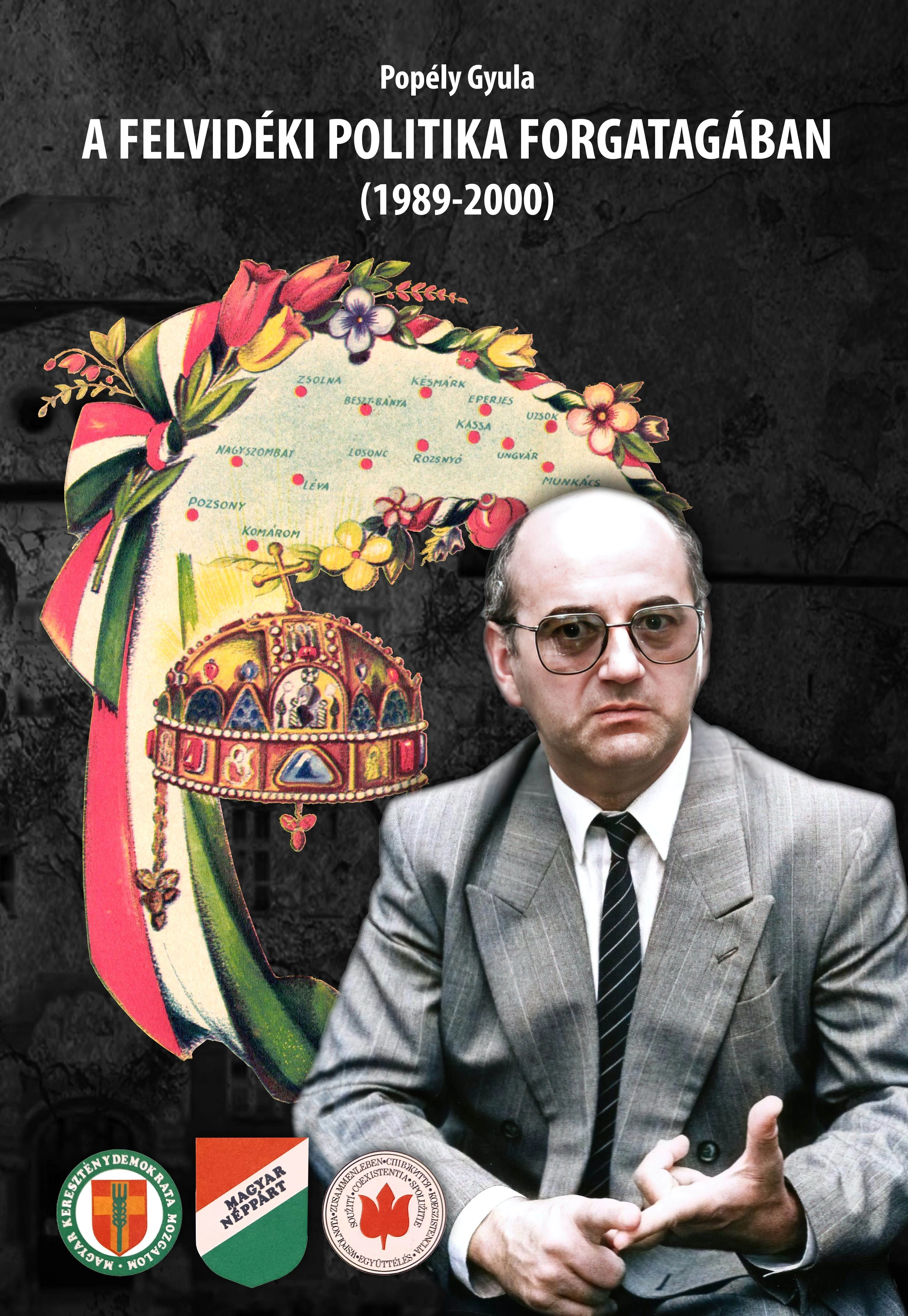 A FELVIDÉKI POLITIKA FORGATAGÁBAN (1989-2000) Dr. Popély Gyula