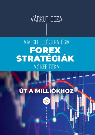 Forex-stratégiák - A megfelelő stratégia a siker titka (2. kiadás) Várkúti Géza