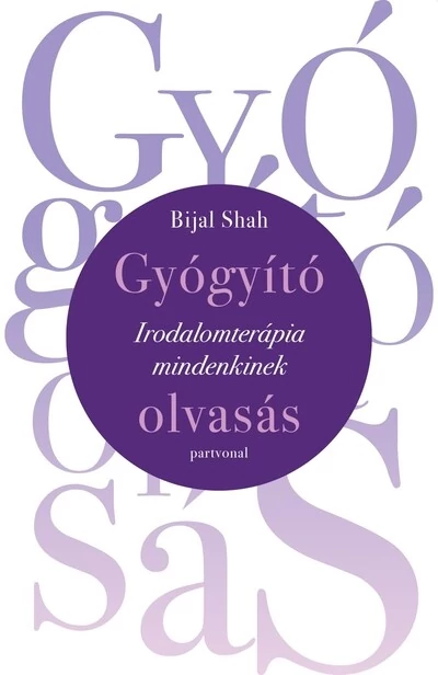 Gyógyító olvasás - Irodalomterápia mindenkinek Bijal Shah