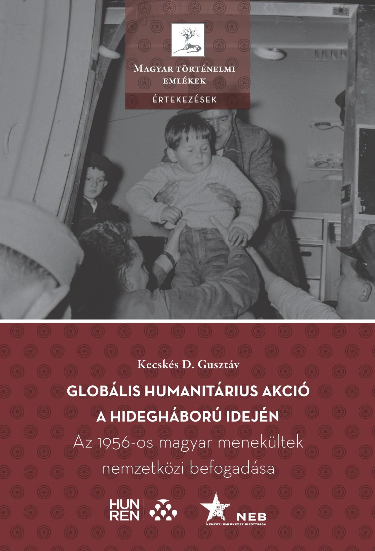  Globális humanitárius akció a hidegháború idején - Az 1956-os magyar menekültek nemzetközi befogadása  Kecskés D. Gusztáv