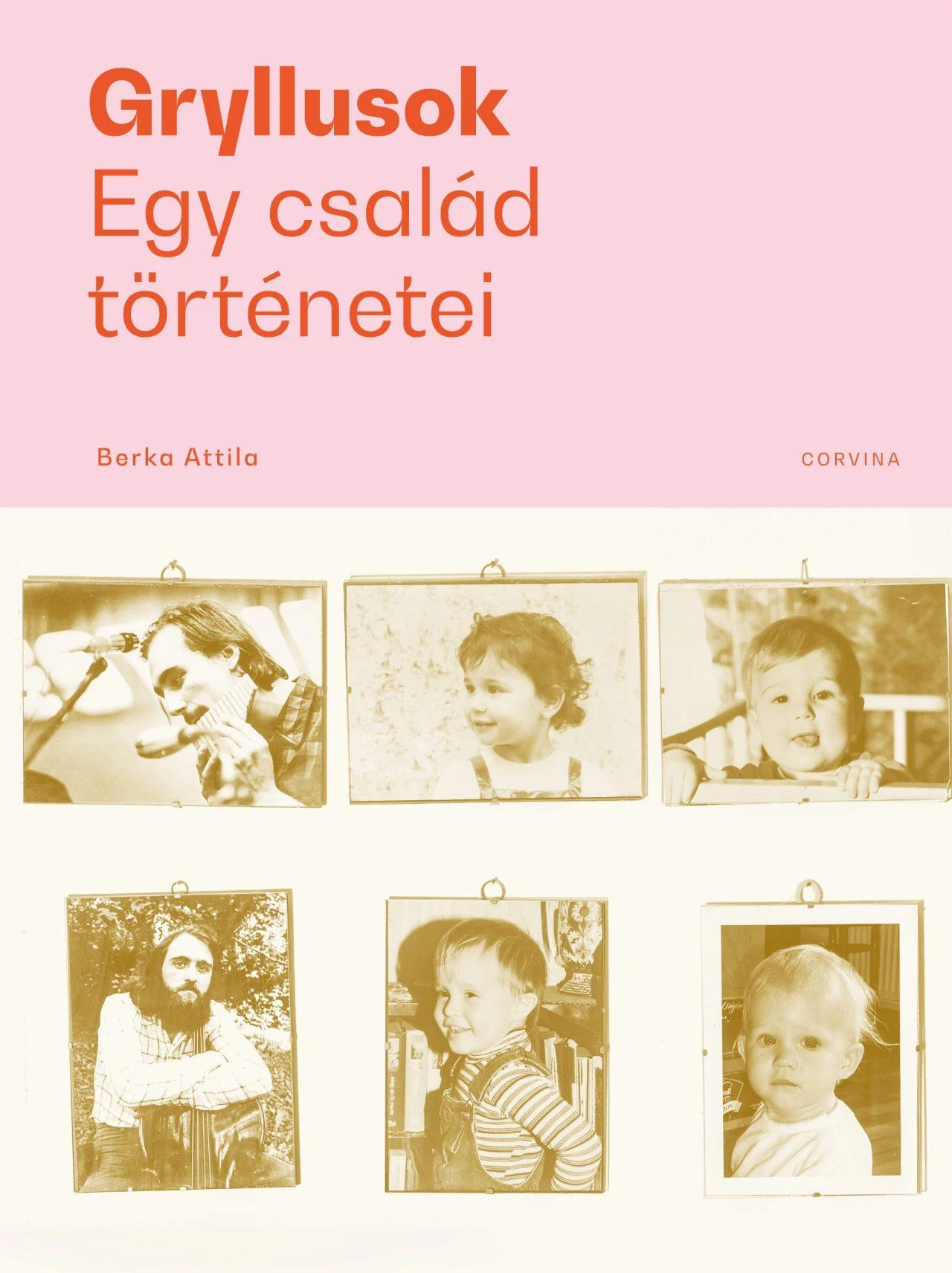 Gryllusok - Egy család történetei  Berka Attila