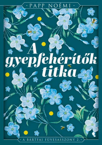 A gyepfehérítők titka - A bártfai füvesasszony 2. Papp Noémi