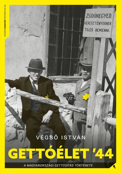 Gettóélet `44 - A magyarországi gettósítás története - Modern magyar történelem Végső István
