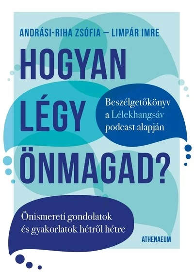 Hogyan légy önmagad? - Önismereti gondolatok és gyakorlatok hétről hétre Andrási-Riha Zsófia, Limpár Imre