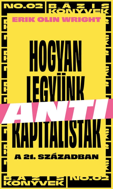 Hogyan legyünk antikapitalisták a 21. században - Erik Olin Wright