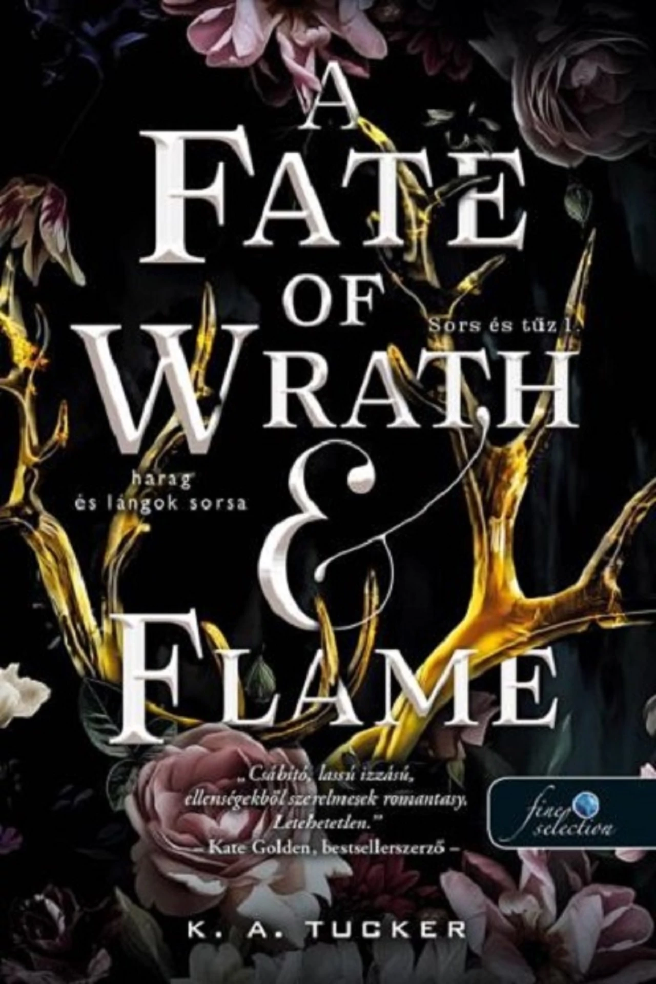 A Fate of Wrath and Flame - Harag és lángok sorsa (Sors és tűz 1.)  K. A. Tucker