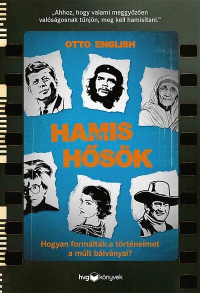 Hamis hősök - Hogyan formálták a történelmet a múlt bálványai?? Otto English