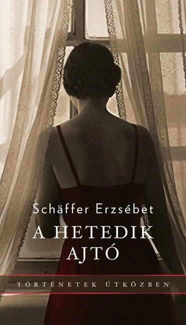 A hetedik ajtó - Történetek útközben Schaffer Erzsébet