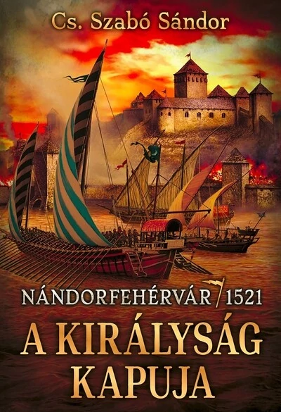 A királyság kapuja - Nándorfehérvár, 1521 Cs. Szabó Sándor