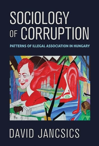 A korrupció szociológiája - Illegális üzleti modellek mintázata Magyarországon Jancsics Dávid