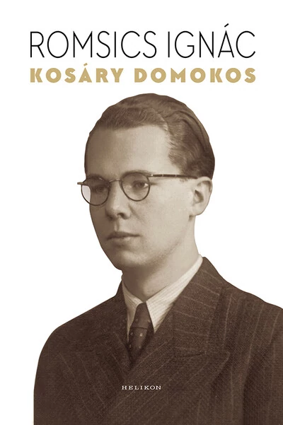 Kosáry Domokos - A történetíró, a tudománypolitikus és az ember Romsics Ignác
