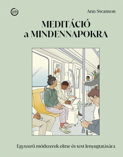 Meditáció a mindennapokra - Egyszerű módszerek elme és test lenyugtatására Ann Swanson