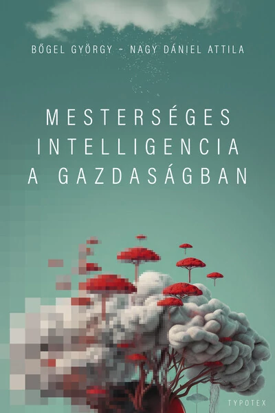 Mesterséges intelligencia a gazdaságban Bőgel György, Nagy Dániel Attila
