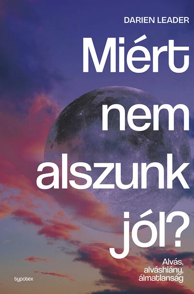 Miért nem alszunk jól? - Alvás, alváshiány, álmatlanság - Test és lélek Darian Leader