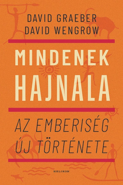 Mindenek hajnala - Az emberiség új története David Graeber, David Wengrow