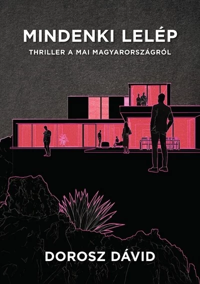 Mindenki lelép - Thriller a mai Magyarországról Dorosz Dávid