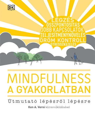 Mindfulness a gyakorlatban - Útmutató lépésről lépésre Ken A. Verdi