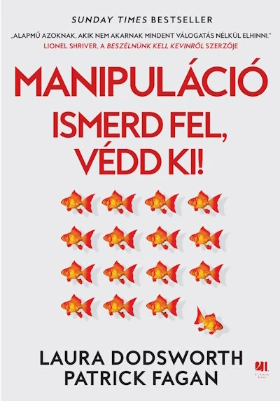 Manipuláció - Ismerd fel, védd ki! Laura Dodsworth, Patrick Fagan