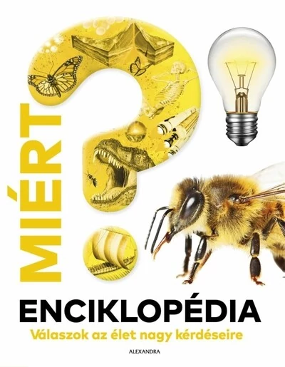 Miért? Enciklopédia - Válaszok az élet nagy kérdéseire