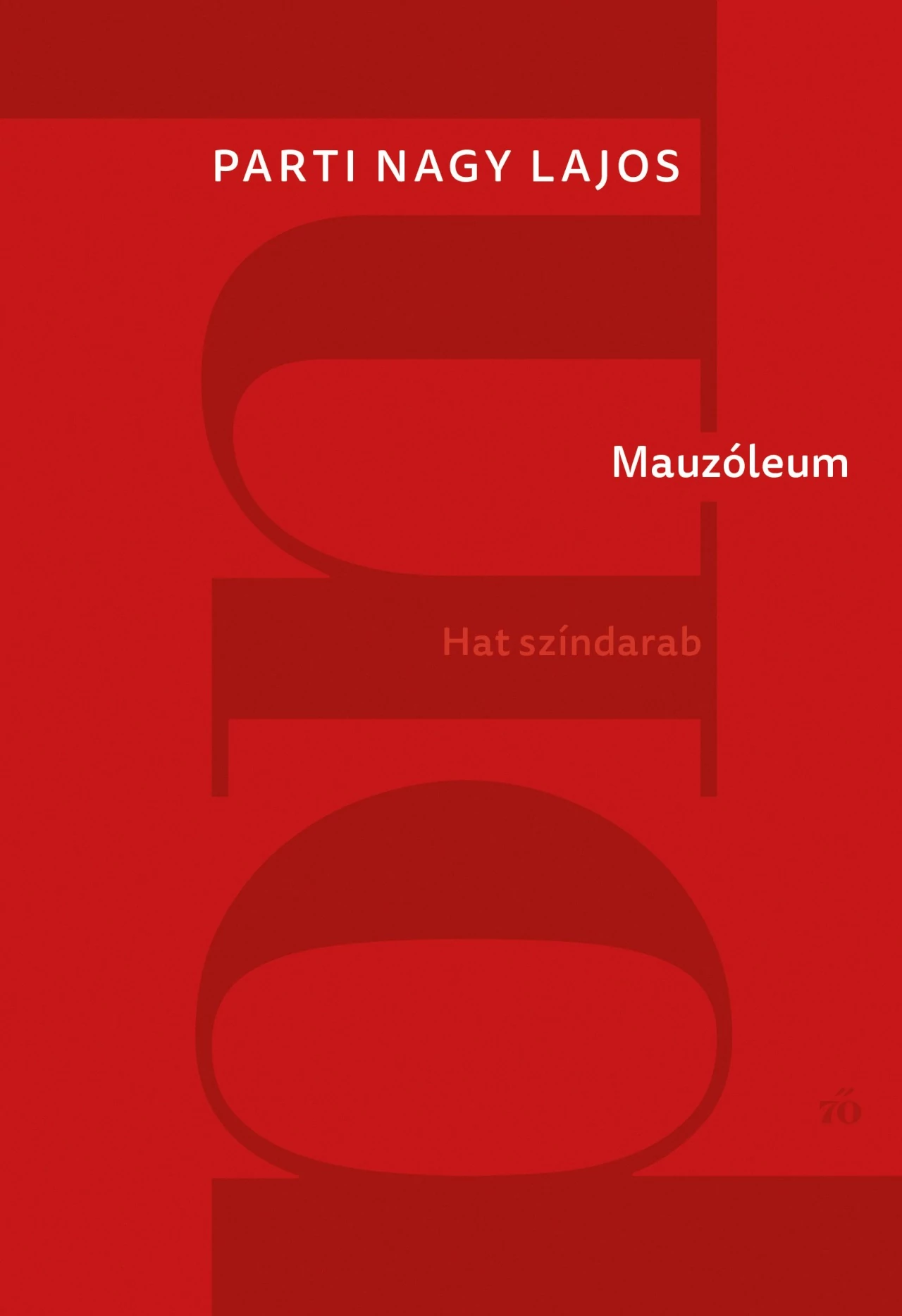 Mauzóleum. Hat színdarab Parti Nagy Lajos