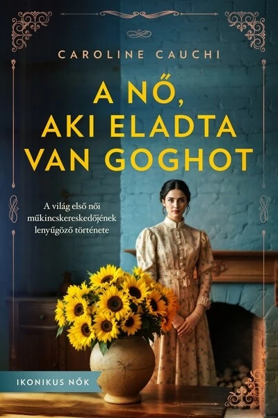 A nő, aki eladta Van Goghot - Ikonikus nők Caroline Cauchi