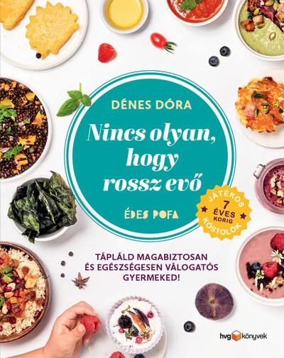 Nincs olyan, hogy rossz evő - Hogyan tápláld magabiztosan és egészségesen válogatós gyermekedet? Dénes Dóra