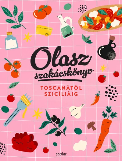 Olasz szakácskönyv - Toscanától Szicíliáig Illés Andrea, Repka Noémi