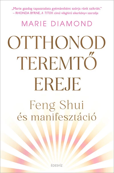 Otthonod teremtő ereje - Feng shui és manifesztáció Marie Diamond