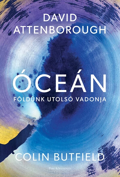 Óceán - Földünk utolsó vadonja Colin Butfield, David Attenborough