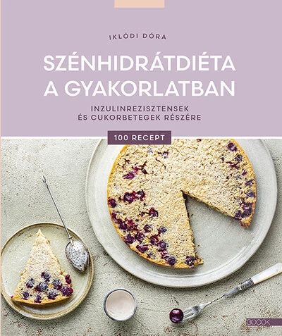 Szénhidrátdiéta a gyakorlatban - Inzulinrezisztensek és cukorbetegek részére Iklódi Dóra