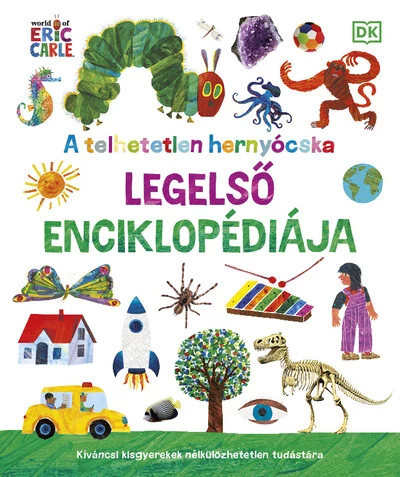 A telhetetlen hernyócska legelső enciklopédiája - Kíváncsi kisgyerekek nélkülözhetetlen tudástáram Eric Carle
