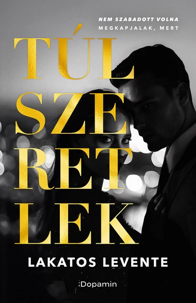 Túlszeretlek - Nem szabadott volna... Lakatos Levente
