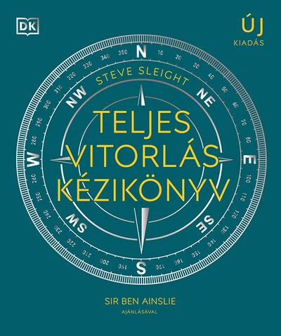 Teljes vitorlás kézikönyv - A vitorlássport területeit átfogó, illusztrált kézikönyv (új kiadás). Steve Sleight